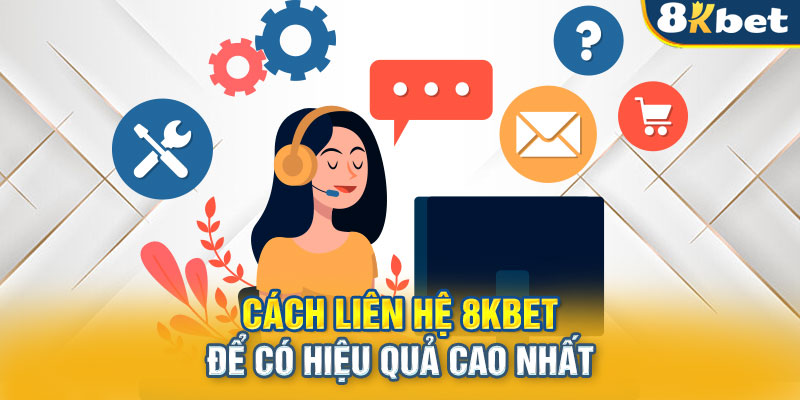 Cách liên hệ 8Kbet để có hiệu quả cao nhất