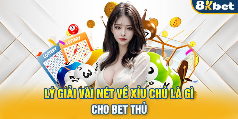 Lý giải vài nét về xỉu chủ là gì cho bet thủ