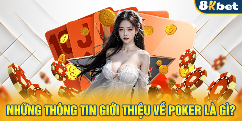 Những thông tin giới thiệu về Poker là gì?