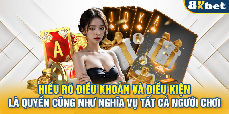 Hiểu rõ điều khoản và điều kiện là quyền cũng như nghĩa vụ tất cả người chơi