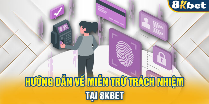 Hướng dẫn về miễn trừ trách nhiệm tại 8KBET