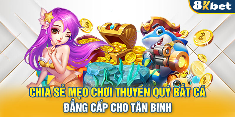 Chia sẻ mẹo chơi thuyền quý bắt cá đẳng cấp cho tân binh