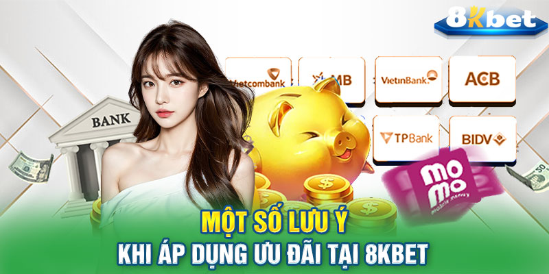 Một số lưu ý khi áp dụng ưu đãi tại 8KBET