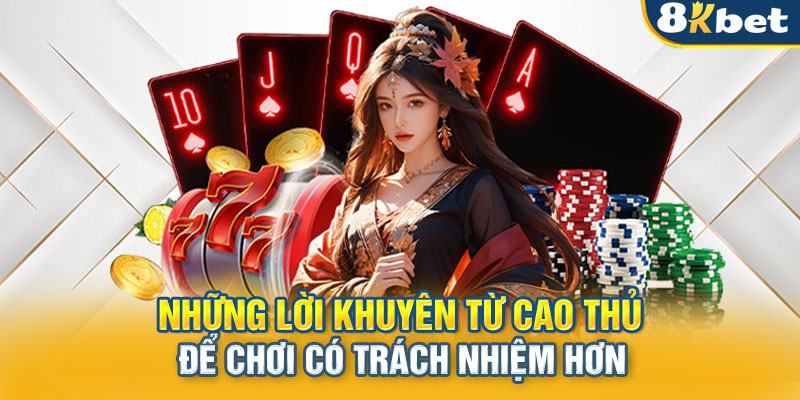 Những lời khuyên từ cao thủ để chơi có trách nhiệm hơn