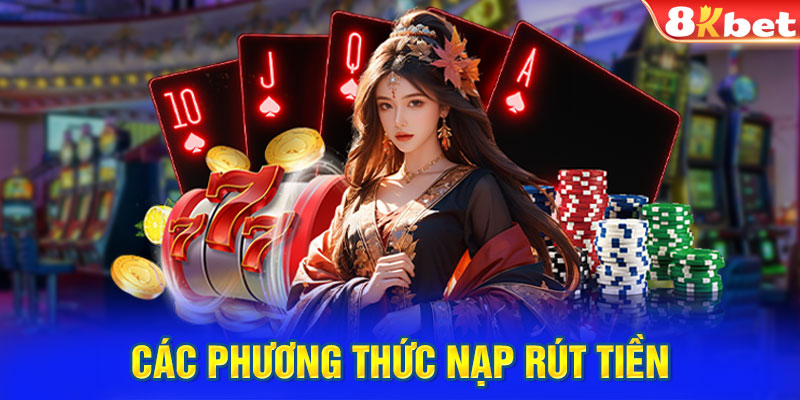 Các Phương Thức Nạp Rút Tiền